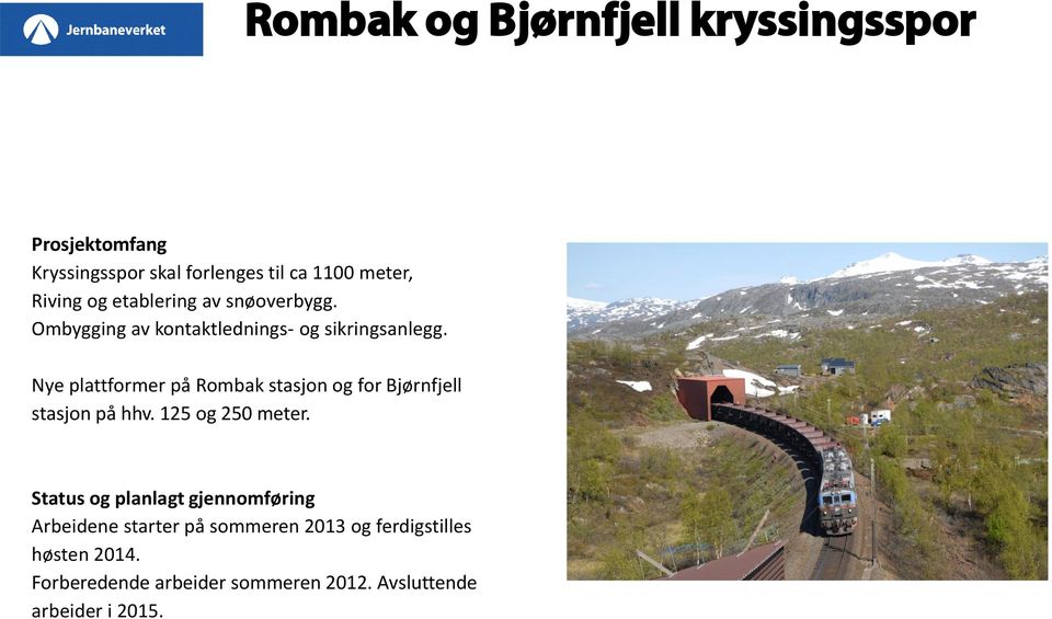 Nye plattformer på Rombak stasjon og for Bjørnfjell stasjon på hhv. 125 og 250 meter.