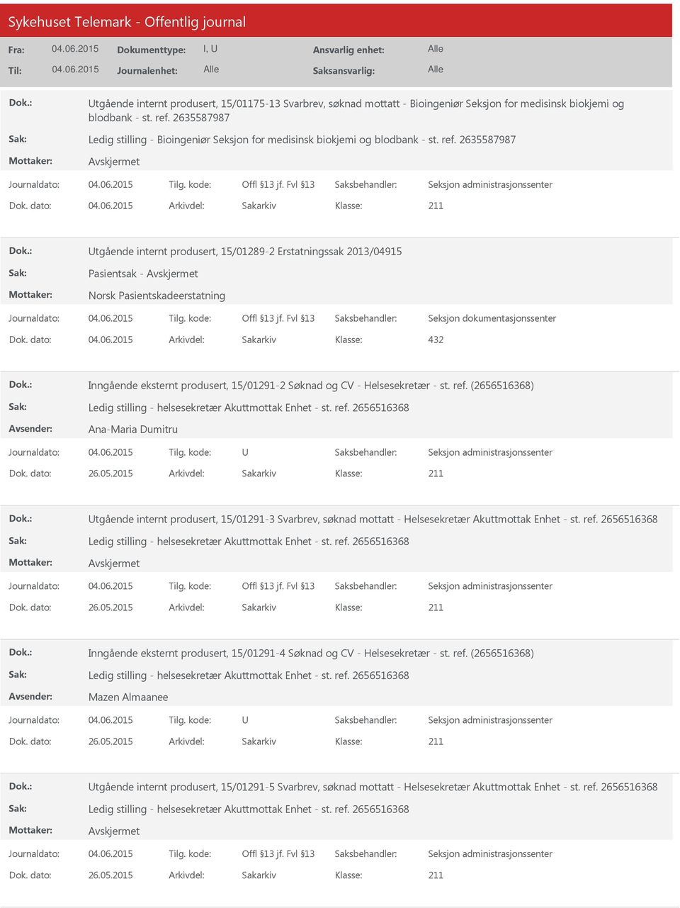 2635587987 tgående internt produsert, 15/01289-2 Erstatningssak 2013/04915 Pasientsak - Norsk Pasientskadeerstatning 432 Inngående eksternt produsert, 15/01291-2 Søknad og CV - Helsesekretær - st.