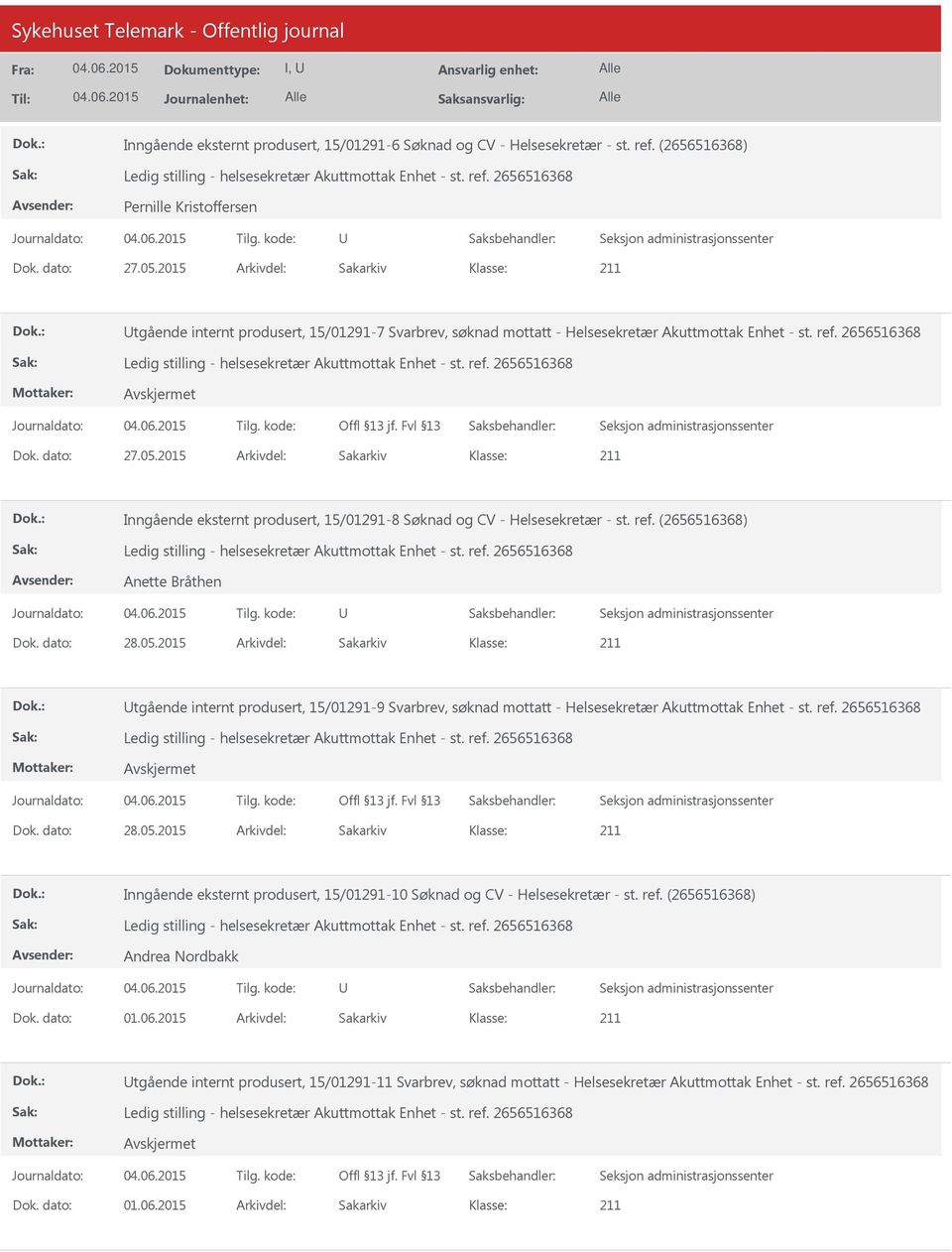 2015 Arkivdel: Sakarkiv Inngående eksternt produsert, 15/01291-8 Søknad og CV - Helsesekretær - st. ref. (2656516368) Anette Bråthen Dok. dato: 28.05.