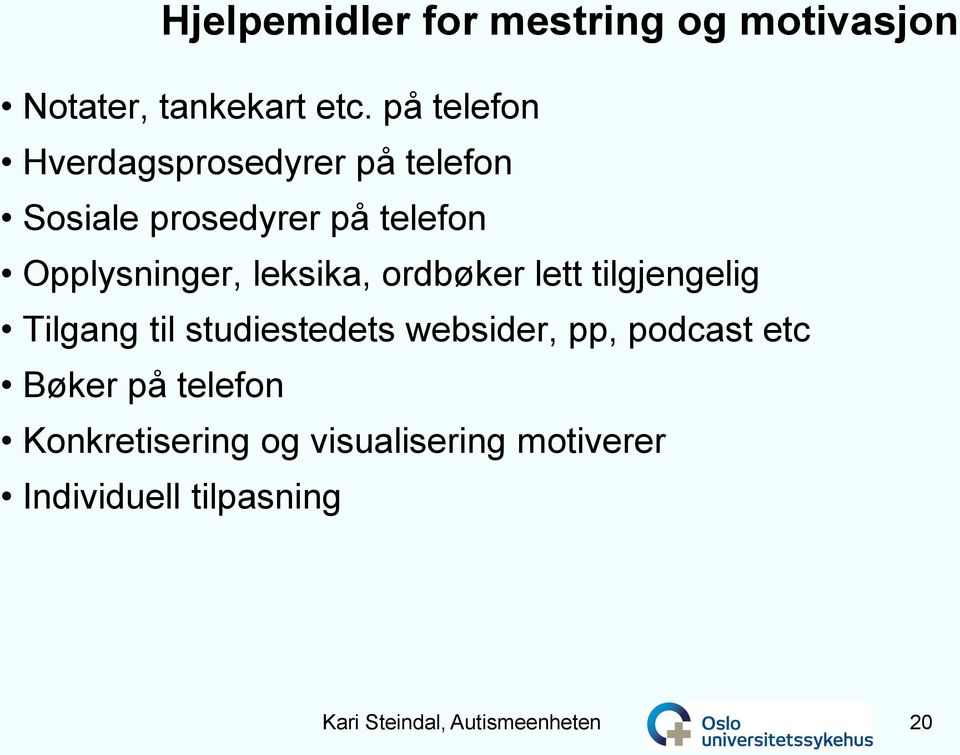 leksika, ordbøker lett tilgjengelig Tilgang til studiestedets websider, pp, podcast etc