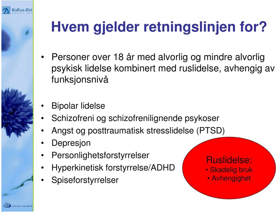 avhengig av funksjonsnivå Bipolar lidelse Schizofreni og schizofrenilignende psykoser Angst og