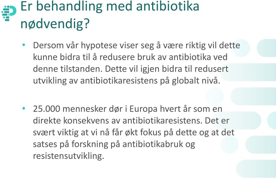 tilstanden. Dette vil igjen bidra til redusert utvikling av antibiotikaresistens på globalt nivå. 25.