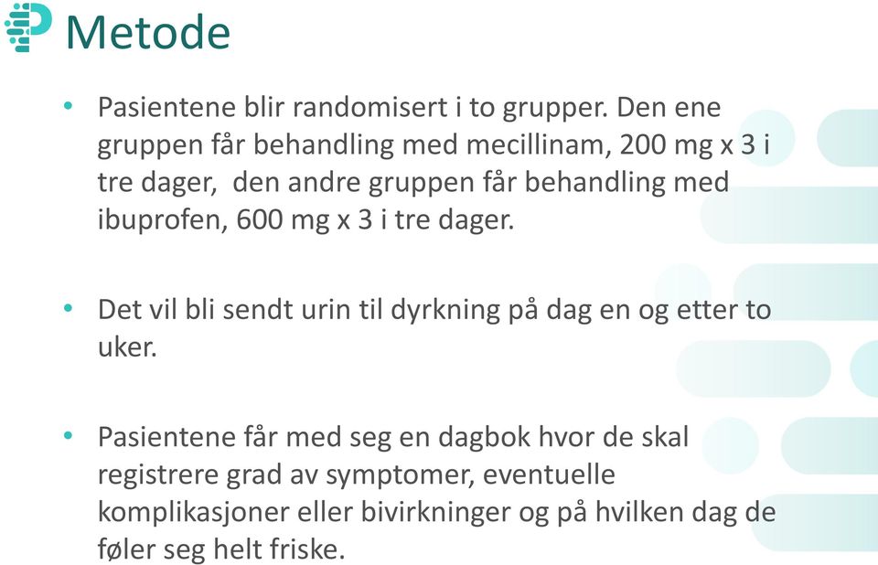 med ibuprofen, 600 mg x 3 i tre dager. Det vil bli sendt urin til dyrkning på dag en og etter to uker.