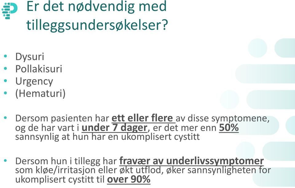 og de har vart i under 7 dager, er det mer enn 50% sannsynlig at hun har en ukomplisert cystitt