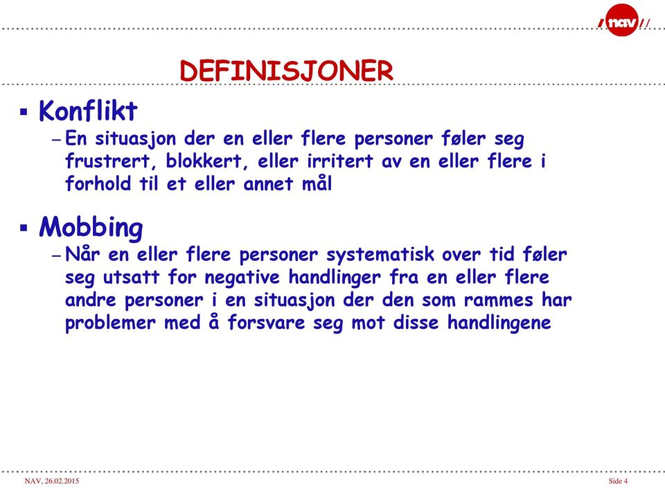 systematisk over tid føler seg utsatt for negative handlinger fra en eller flere andre personer i en