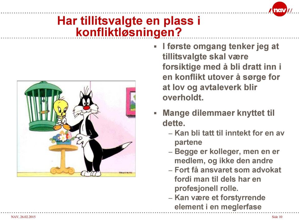 lov og avtaleverk blir overholdt. Mange dilemmaer knyttet til dette.