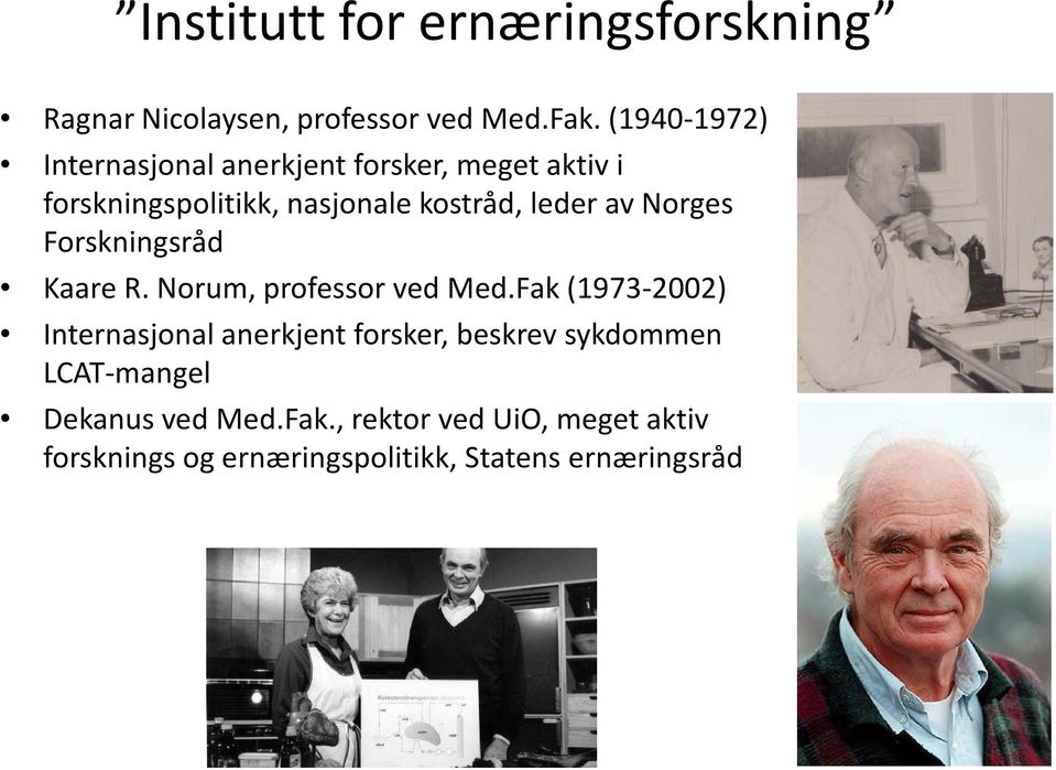av Norges Forskningsråd Kaare R. Norum, professor ved Med.