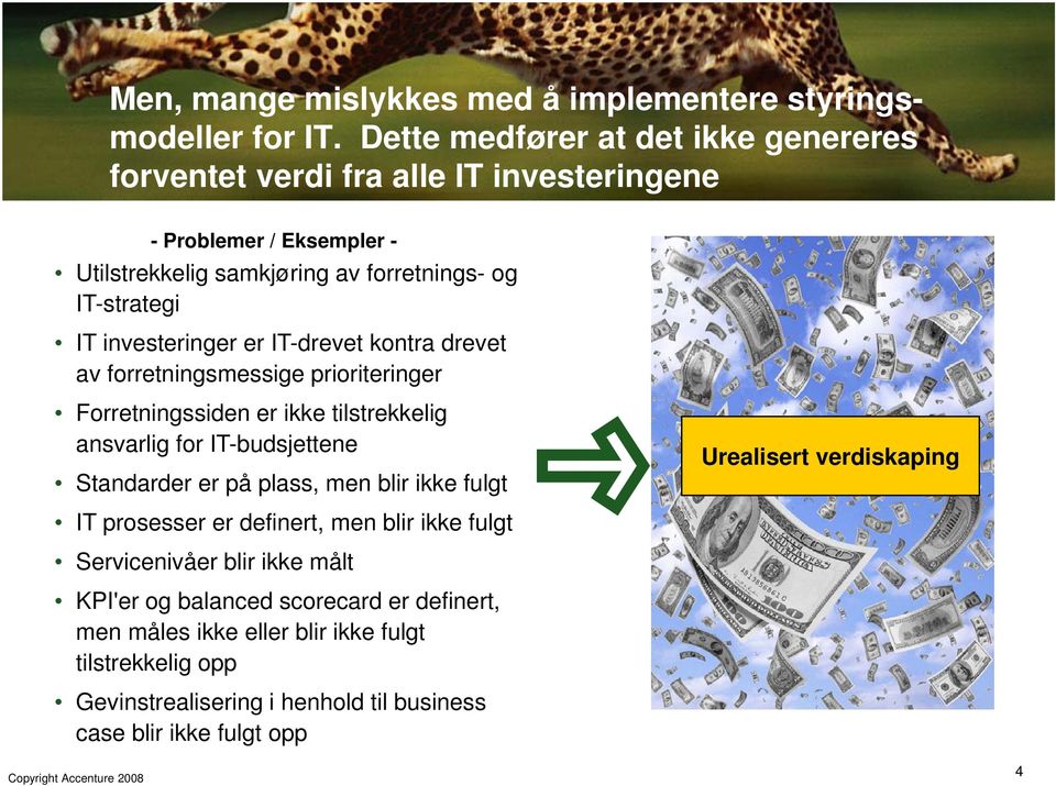 investeringer er IT-drevet kontra drevet av forretningsmessige prioriteringer Forretningssiden er ikke tilstrekkelig ansvarlig for IT-budsjettene Standarder er på plass,