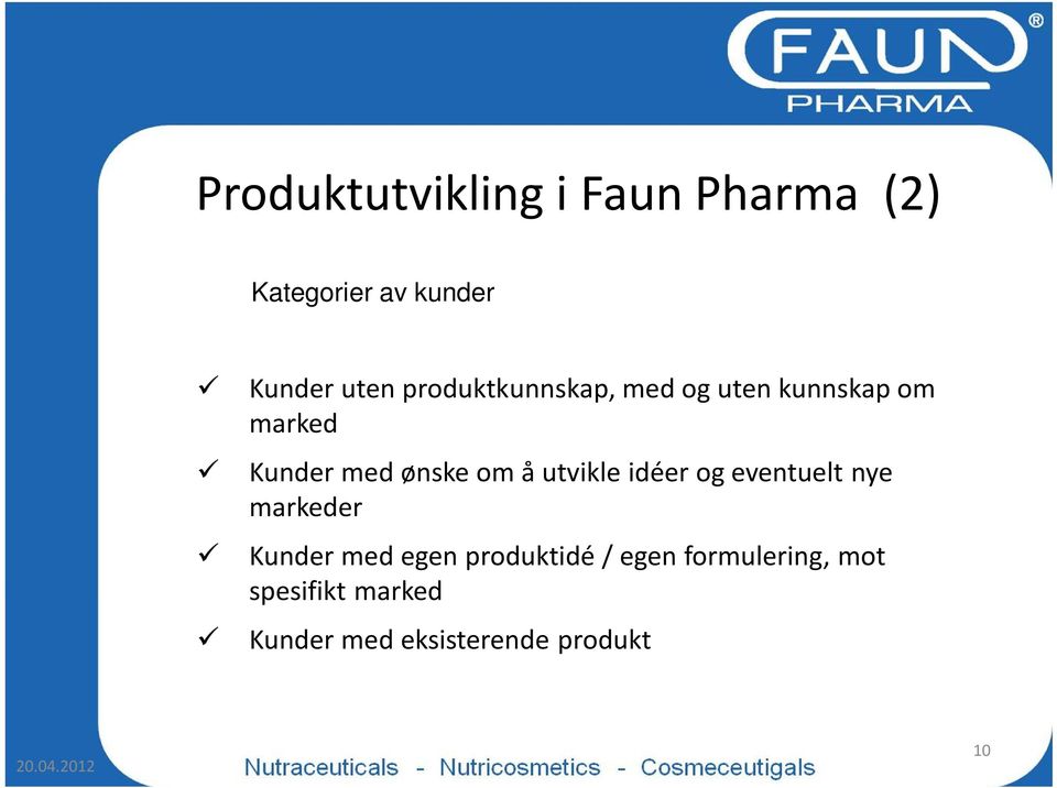 utvikle idéer og eventuelt nye markeder Kunder med egen produktidé /