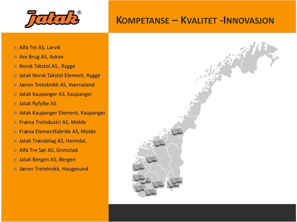 Ryfylke AS Jatak Kaupanger Element, Kaupanger Fræna Treindustri AS, Molde Fræna Elementfabrikk AS,