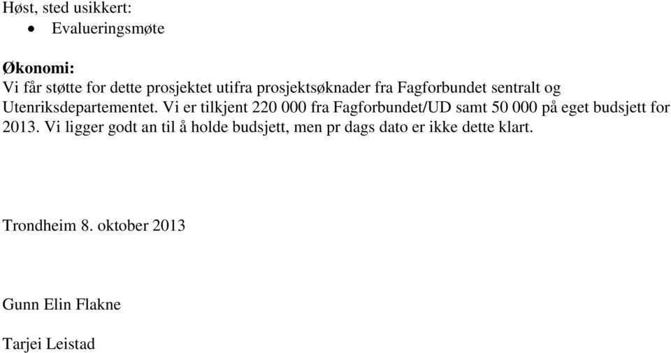 Vi er tilkjent 220 000 fra Fagforbundet/UD samt 50 000 på eget budsjett for 2013.