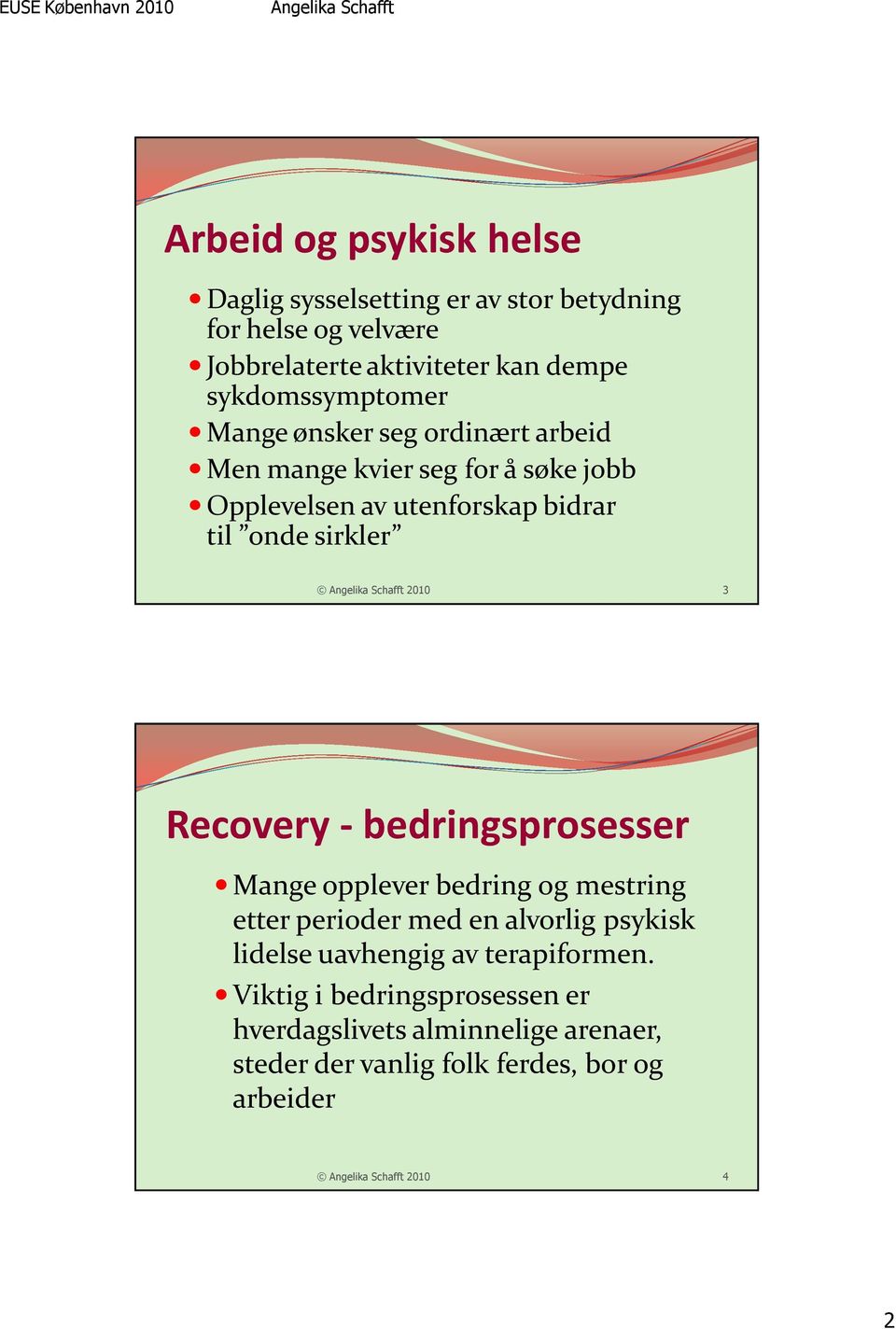 sirkler 3 Recovery - bedringsprosesser Mange opplever bedring og mestring etter perioder med en alvorlig psykisk lidelse