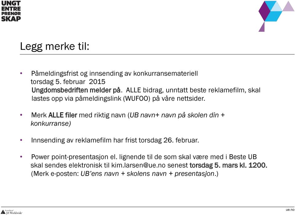 Merk ALLE filer med riktig navn (UB navn+ navn på skolen din + konkurranse) Innsending av reklamefilm har frist torsdag 26. februar.