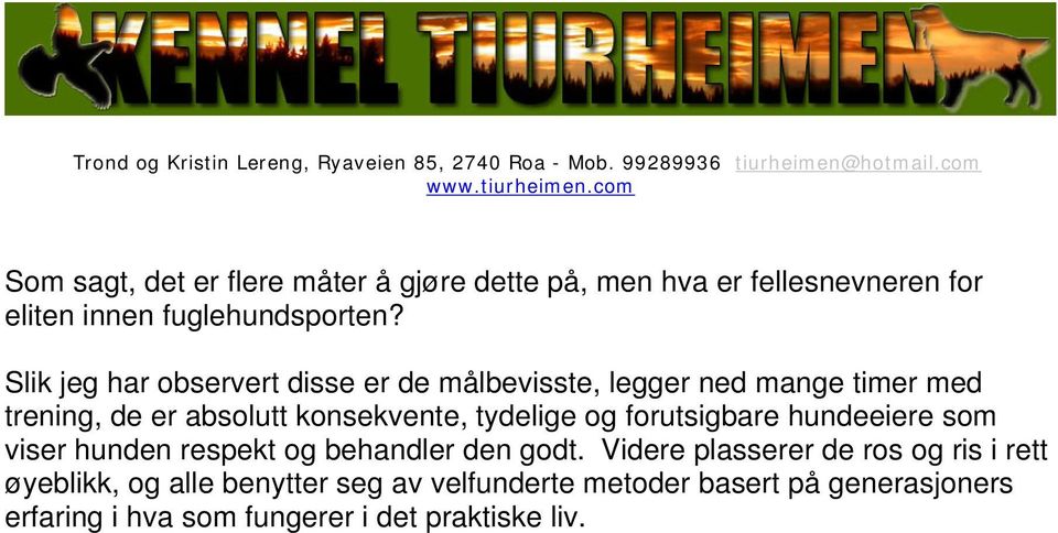 tydelige og forutsigbare hundeeiere som viser hunden respekt og behandler den godt.