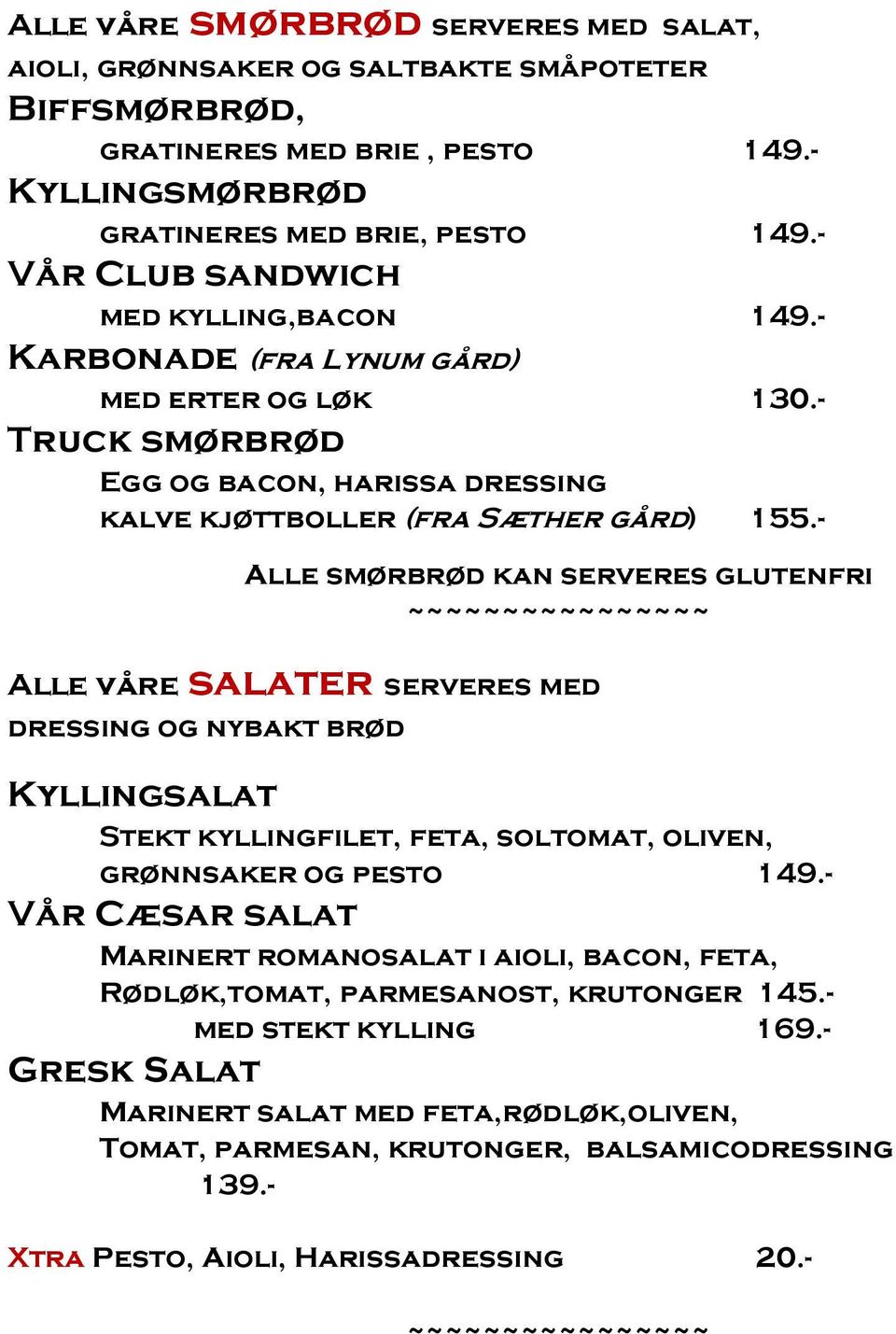 - Alle smørbrød kan serveres glutenfri Alle våre salater serveres med dressing og nybakt brød Kyllingsalat Stekt kyllingfilet, feta, soltomat, oliven, grønnsaker og pesto 149.