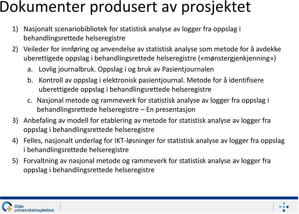 Kontroll av oppslag i elektronisk pasientjournal. Metode for å identifisere uberettigede oppslag i behandlingsrettede helseregistre c.