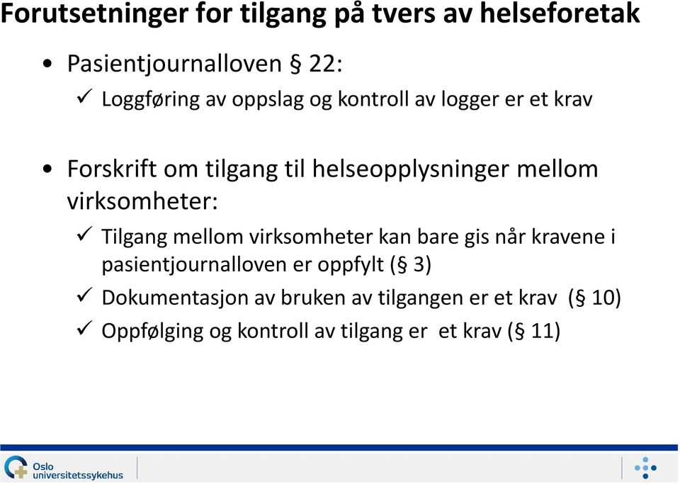 Tilgang mellom virksomheter kan bare gis når kravene i pasientjournalloven er oppfylt ( 3)