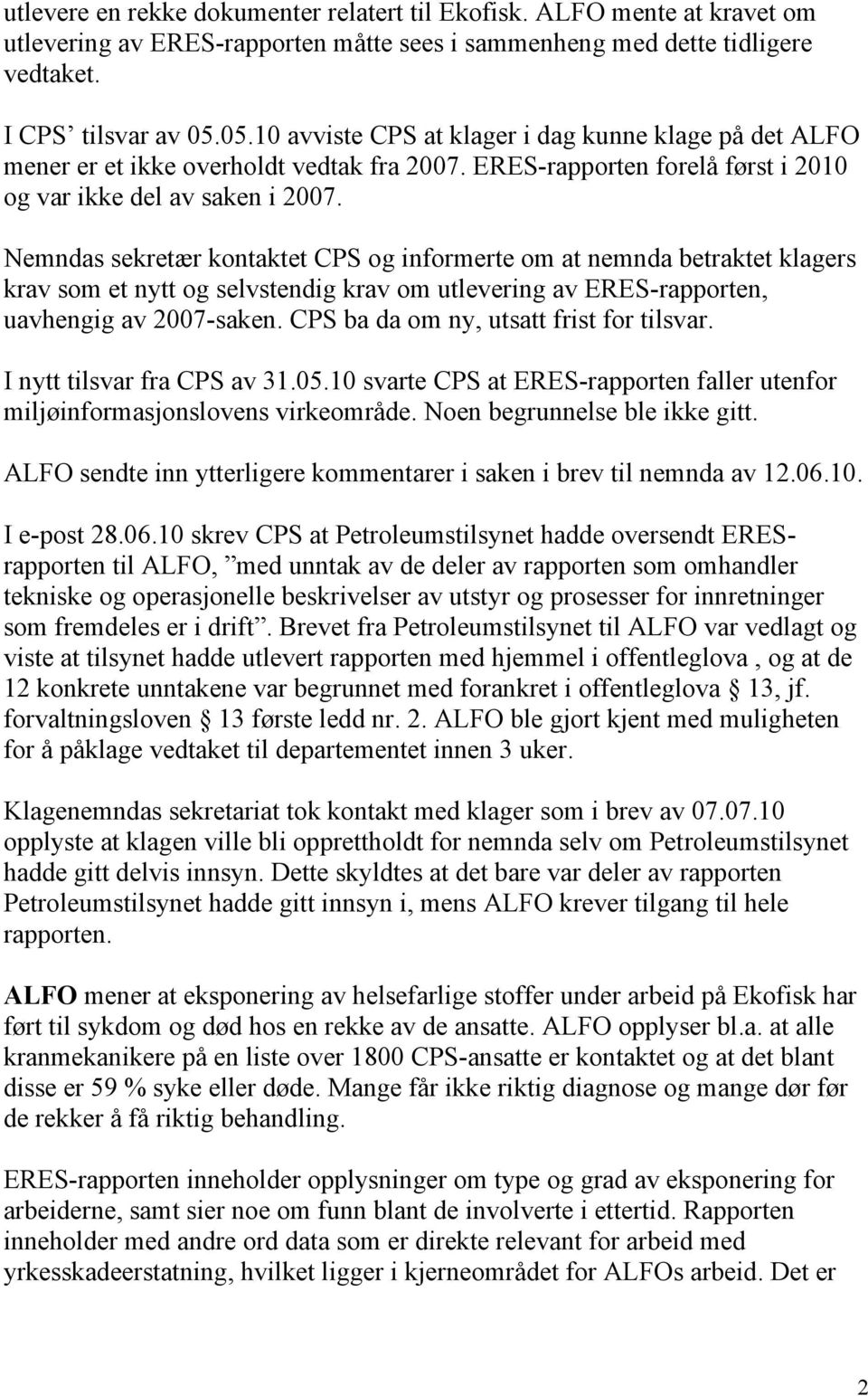 Nemndas sekretær kontaktet CPS og informerte om at nemnda betraktet klagers krav som et nytt og selvstendig krav om utlevering av ERES-rapporten, uavhengig av 2007-saken.