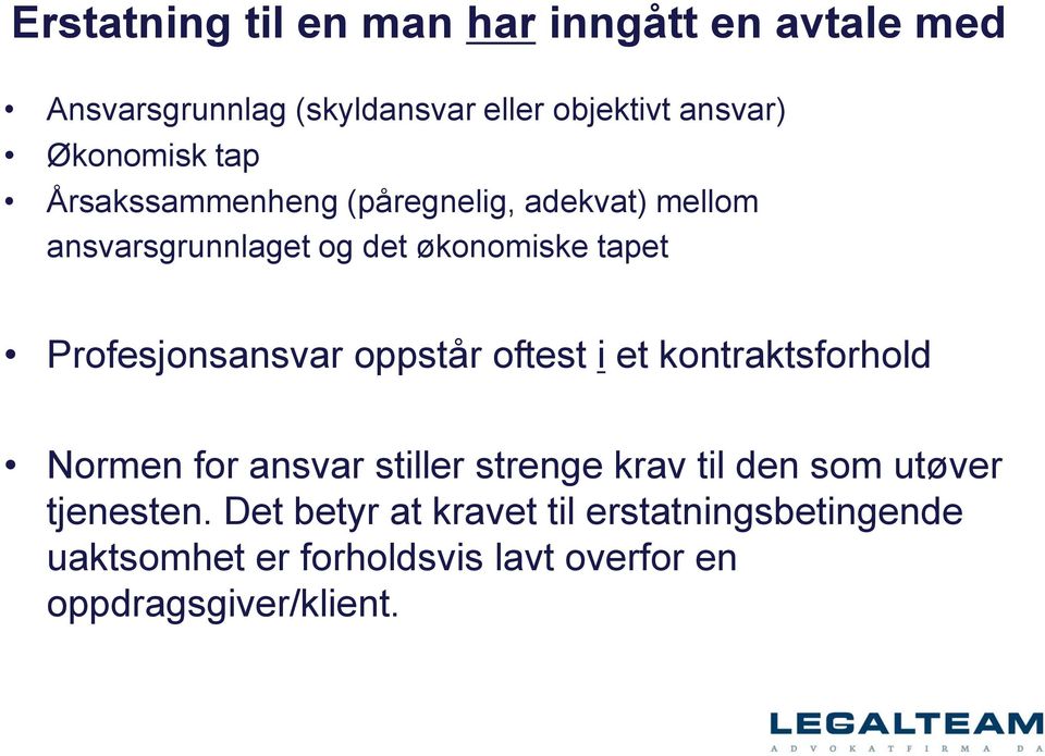 Profesjonsansvar oppstår oftest i et kontraktsforhold Normen for ansvar stiller strenge krav til den som