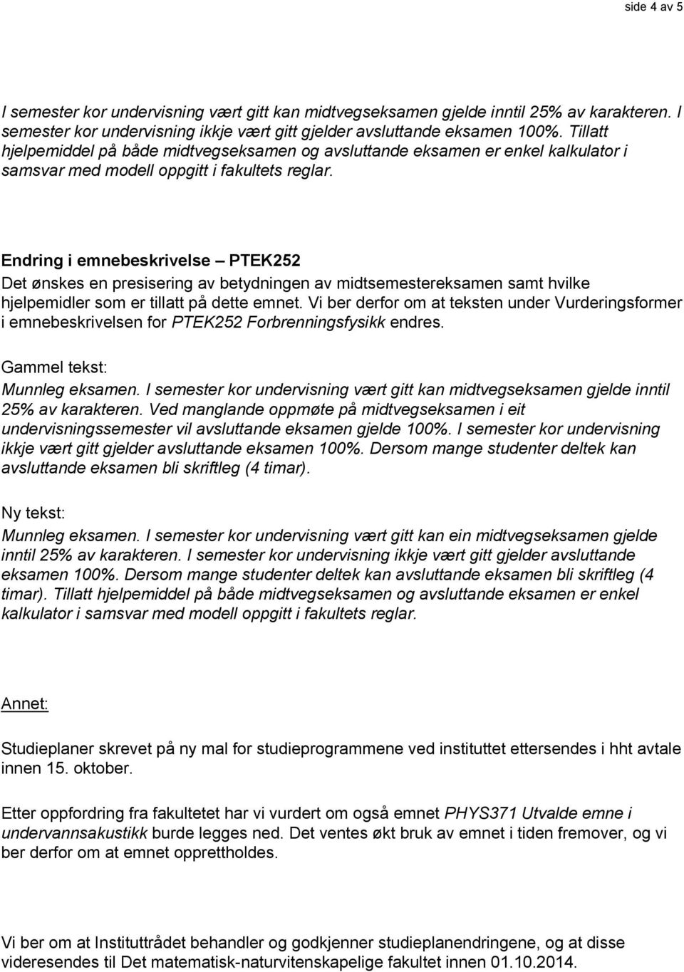 Endring i emnebeskrivelse PTEK252 Det ønskes en presisering av betydningen av midtsemestereksamen samt hvilke hjelpemidler som er tillatt på dette emnet.