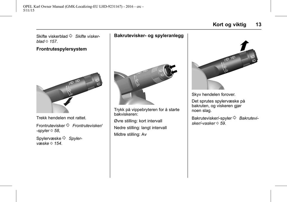 Frontrutevisker 0 Frontrutevisker/ -spyler 0 58, Spylervæske 0 Spylervæske 0 154.