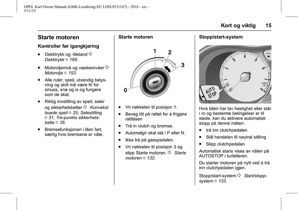 . Riktig innstilling av speil, seter og sikkerhetsbelter 0 Konvekst buede speil 0 25, Setestilling 0 31, Tre-punkts sikkerhetsbelte 0 35.. Bremsefunksjonen i liten fart, særlig hvis bremsene er våte.