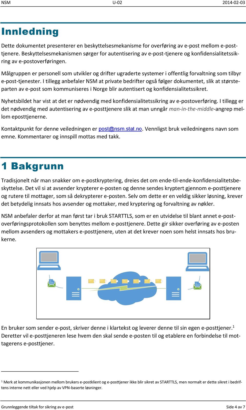 Målgruppen er personell som utvikler og drifter ugraderte systemer i offentlig forvaltning som tilbyr e-post-tjenester.