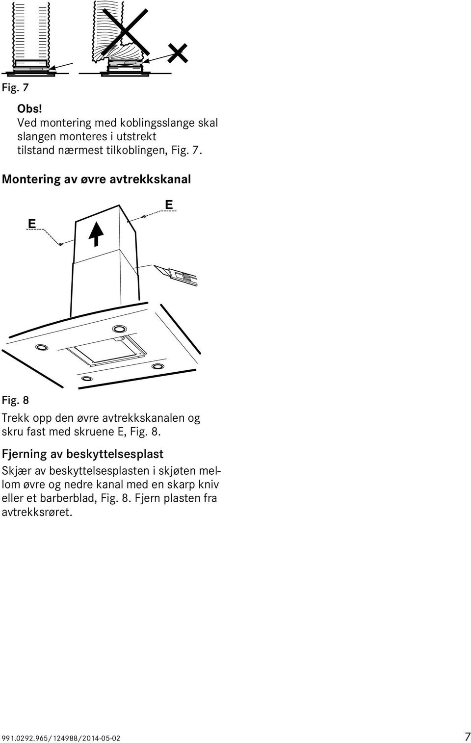 8 Trekk opp den øvre avtrekkskanalen og skru fast med skruene E, Fig. 8.