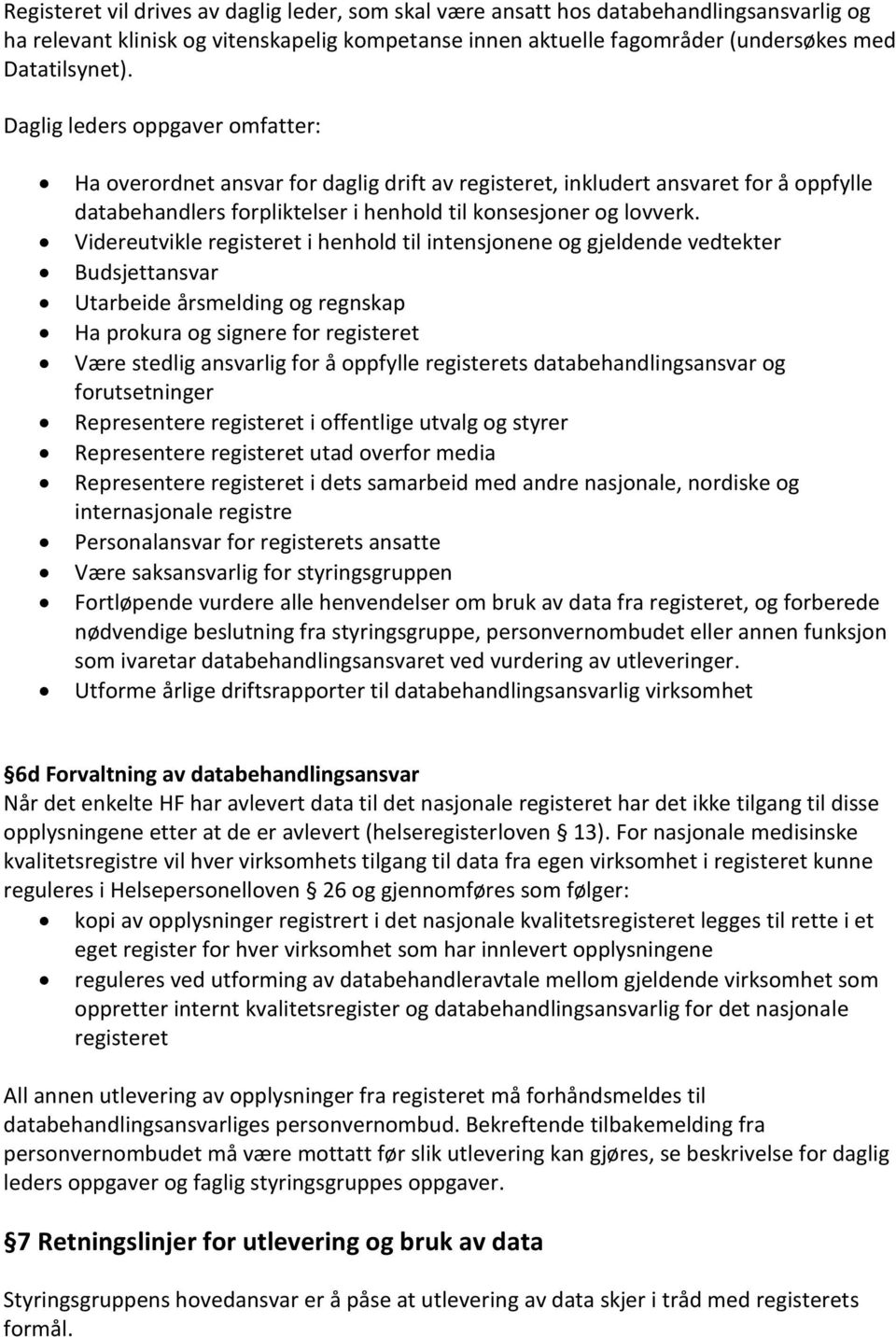 Videreutvikle registeret i henhold til intensjonene og gjeldende vedtekter Budsjettansvar Utarbeide årsmelding og regnskap Ha prokura og signere for registeret Være stedlig ansvarlig for å oppfylle