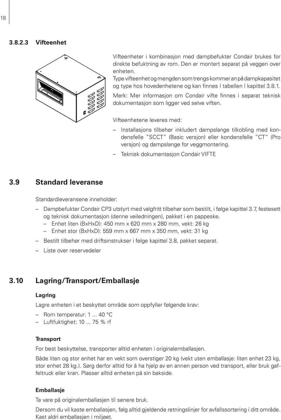 Merk: Mer informasjon om Condair vifte finnes i separat teknisk dokumentasjon som ligger ved selve viften.