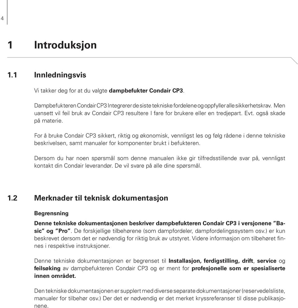 For å bruke Condair CP3 sikkert, riktig og økonomisk, vennligst les og følg rådene i denne tekniske beskrivelsen, samt manualer for komponenter brukt i befukteren.