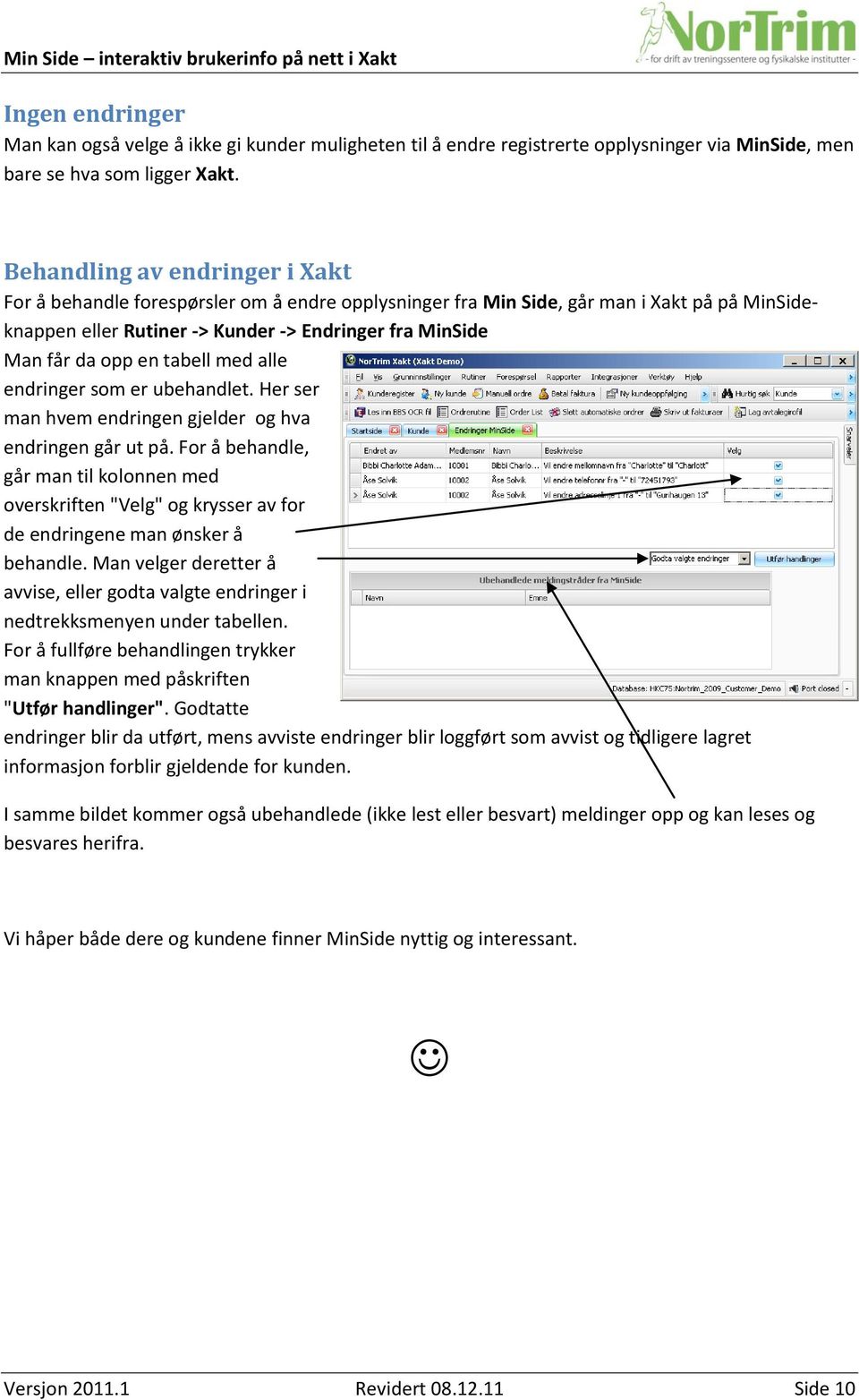 tabell med alle endringer som er ubehandlet. Her ser man hvem endringen gjelder og hva endringen går ut på.