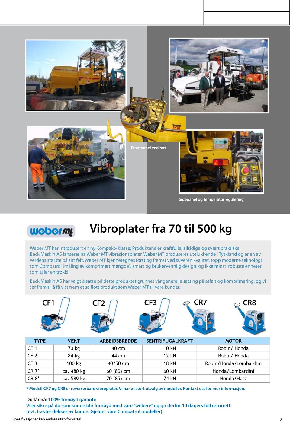 Weber MT kjennetegnes først og fremst ved suveren kvalitet, topp moderne teknologi som Compatrol (måling av komprimert mengde), smart og brukervennlig design, og ikke minst robuste enheter som tåler