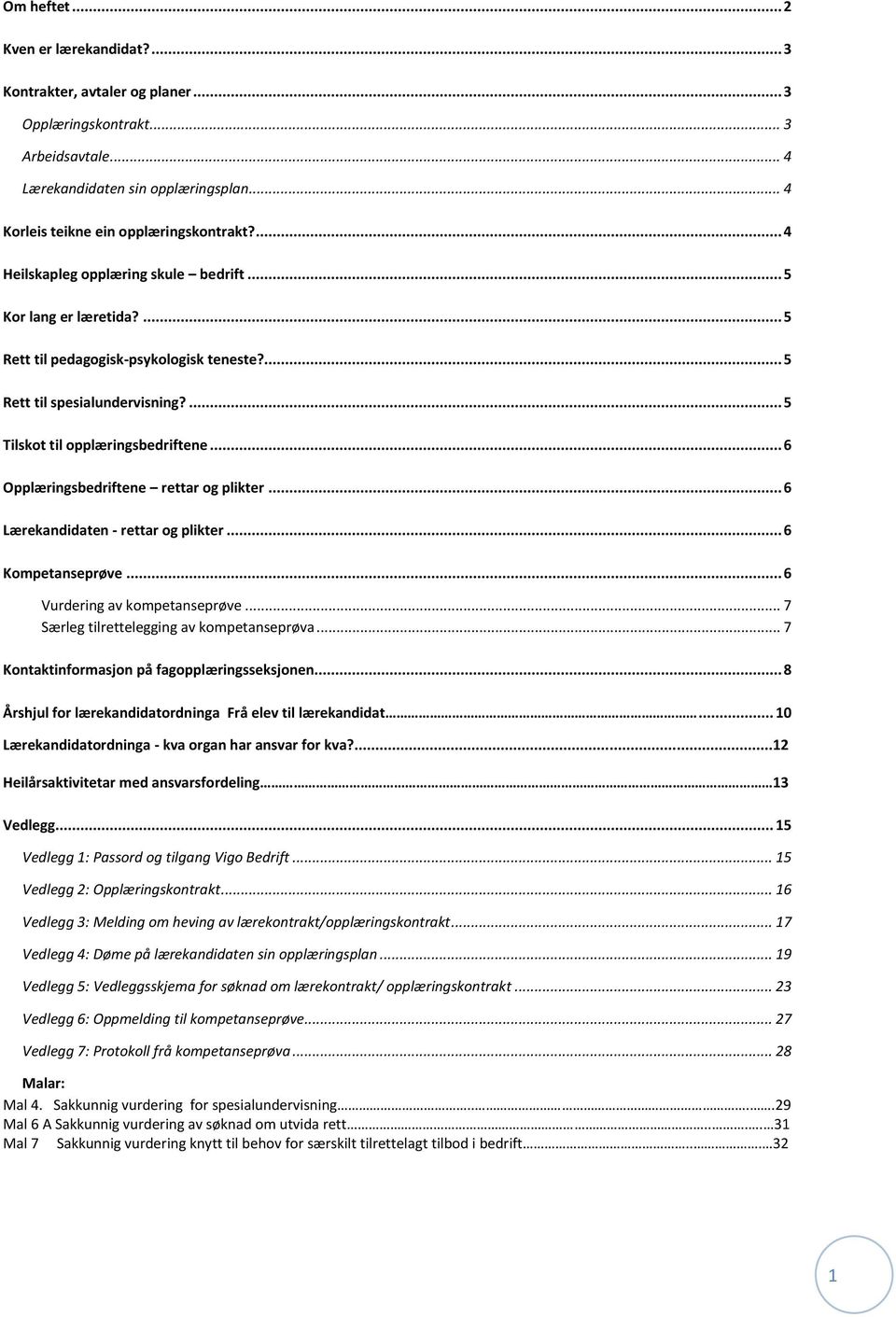 .. 6 Opplæringsbedriftene rettar og plikter... 6 Lærekandidaten - rettar og plikter... 6 Kompetanseprøve... 6 Vurdering av kompetanseprøve... 7 Særleg tilrettelegging av kompetanseprøva.