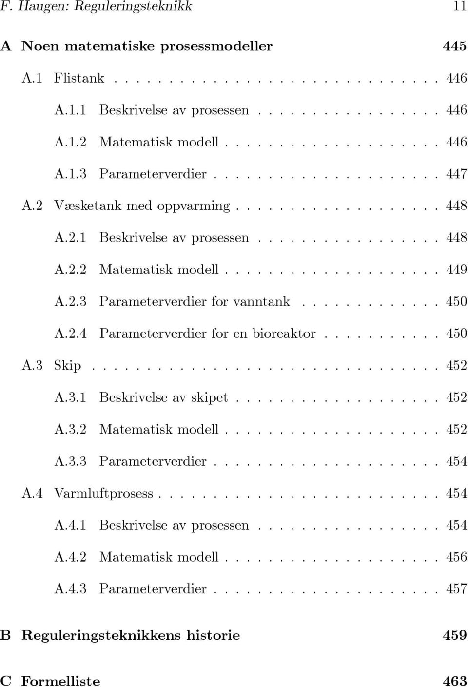 .......... 450 A.3 Skip...452 A.3.1 Beskrivelseavskipet...452 A.3.2 Matematiskmodell...452 A.3.3 Parameterverdier...454 A.4 Varmluftprosess...454 A.4.1 Beskrivelseavprosessen.