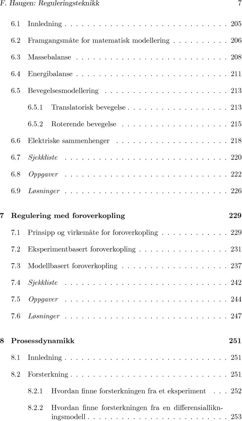 1 Prinsippogvirkemåteforforoverkopling...229 7.2 Eksperimentbasertforoverkopling...231 7.3 Modellbasertforoverkopling...237 7.4 Sjekkliste...242 7.5 Oppgaver...244 7.6 Løsninger.