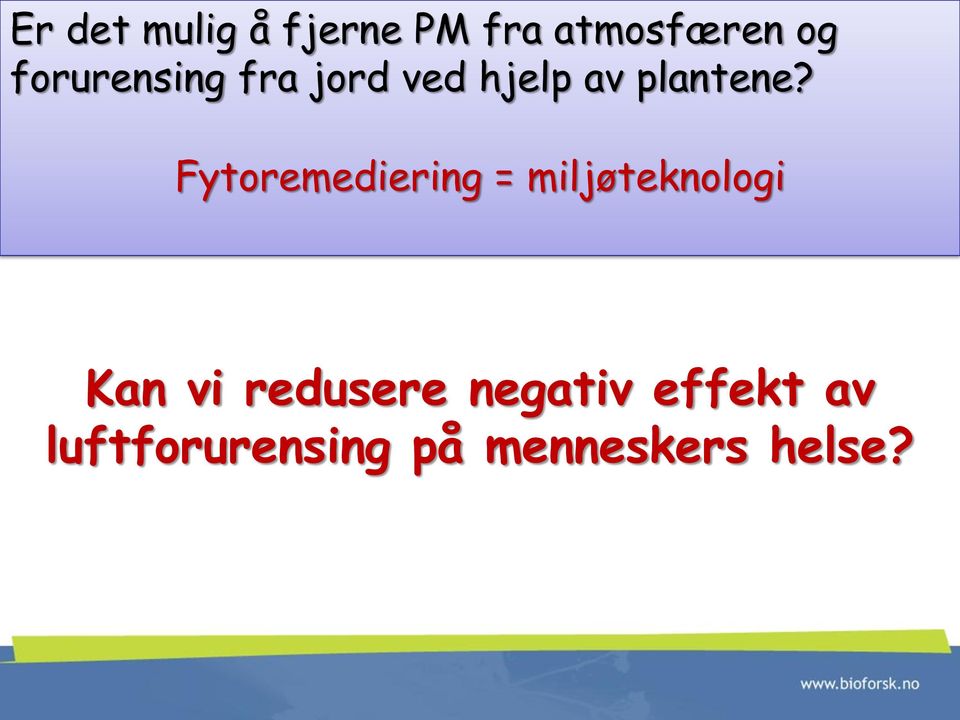 Fytoremediering = miljøteknologi Kan vi