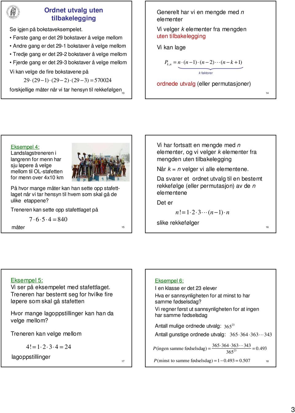 fire bokstavee på 29 (29 1) (29 2) (29 3) 7002 forskjellige år vi tar hesy til rekkefølge 13 Geerelt har vi e megde med elemeter i velger k elemeter fra megde ute Pk, ( 1) ( 2) ( k + 1) k faktorer