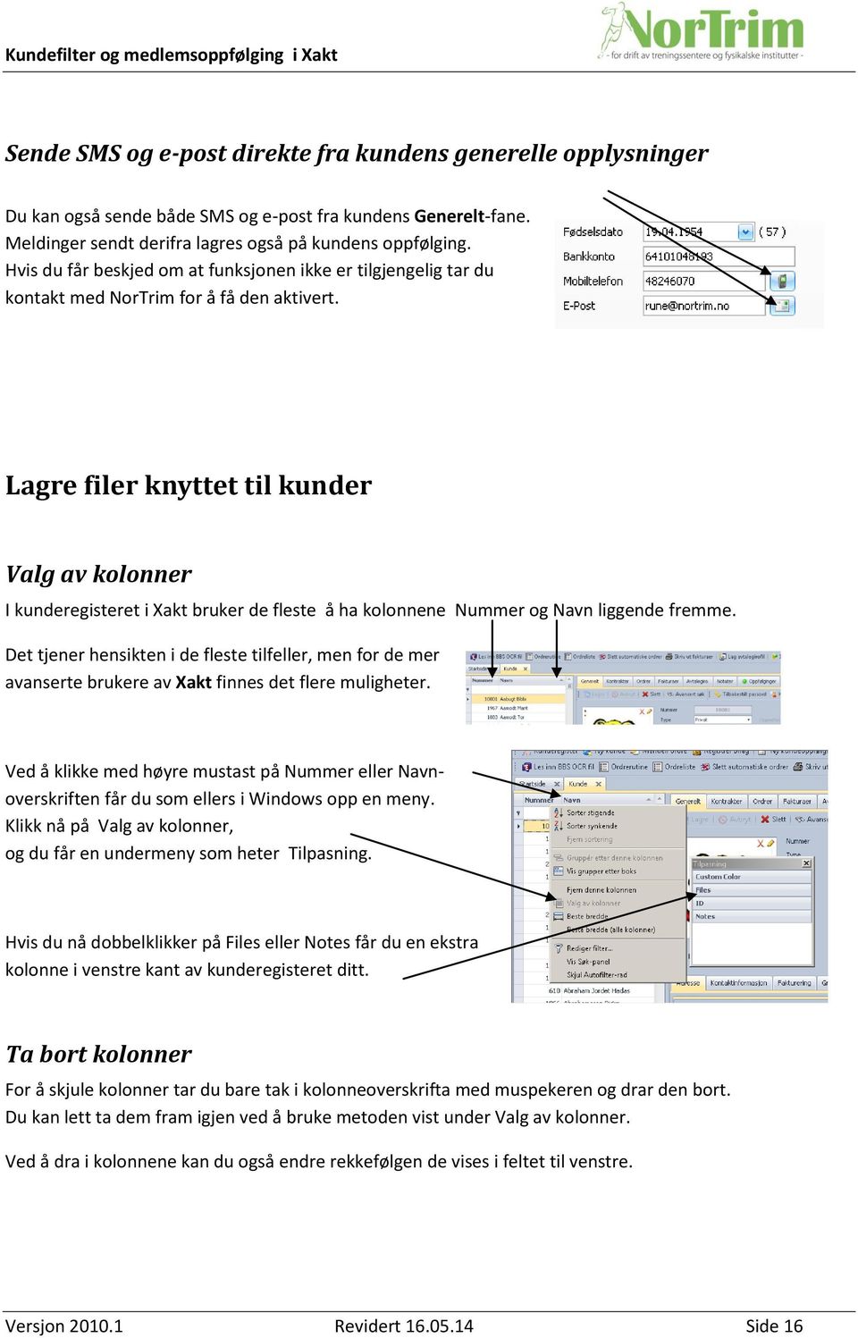 Lagre filer knyttet til kunder Valg av kolonner I kunderegisteret i Xakt bruker de fleste å ha kolonnene Nummer og Navn liggende fremme.