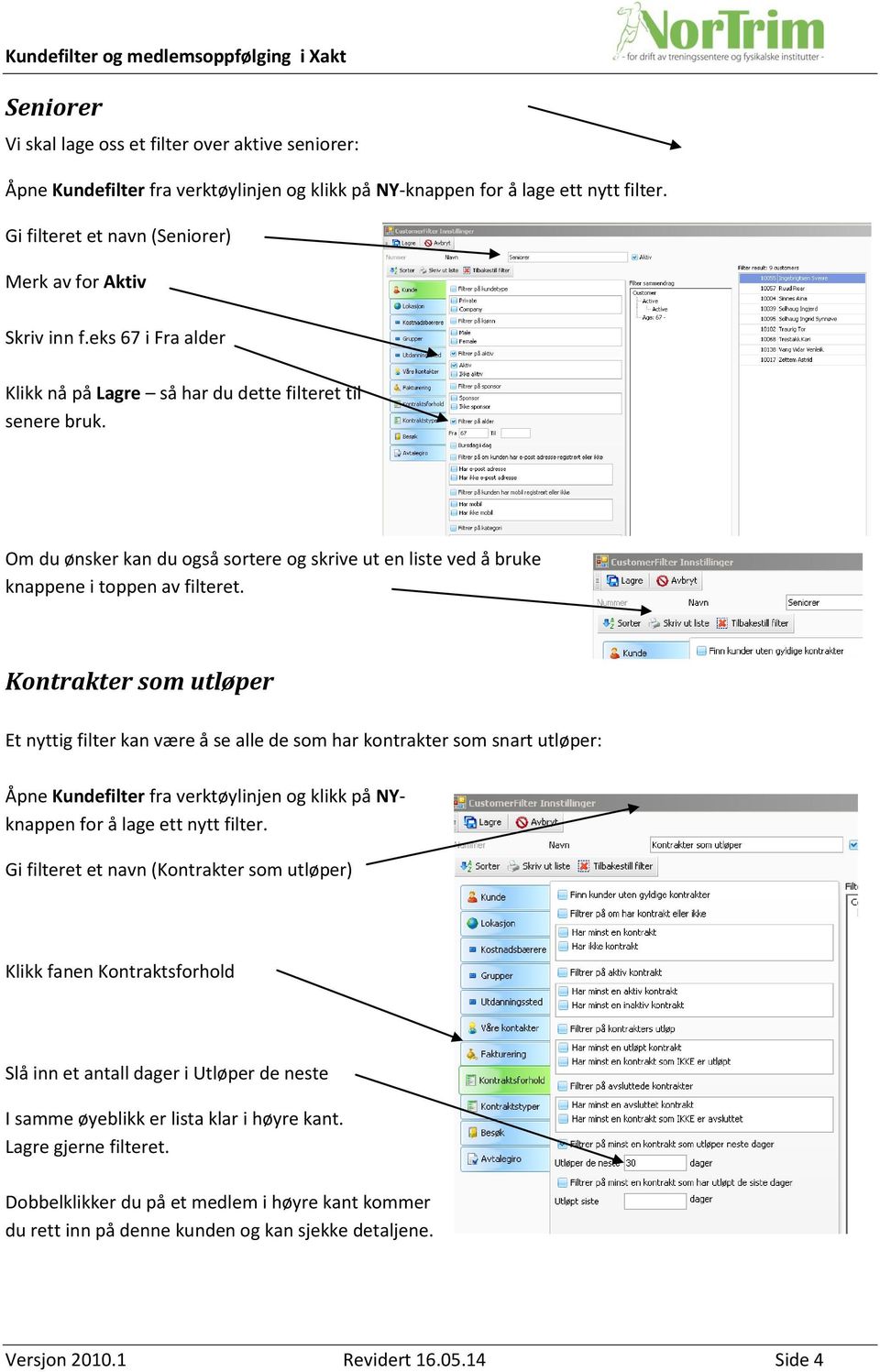 Om du ønsker kan du også sortere og skrive ut en liste ved å bruke knappene i toppen av filteret.