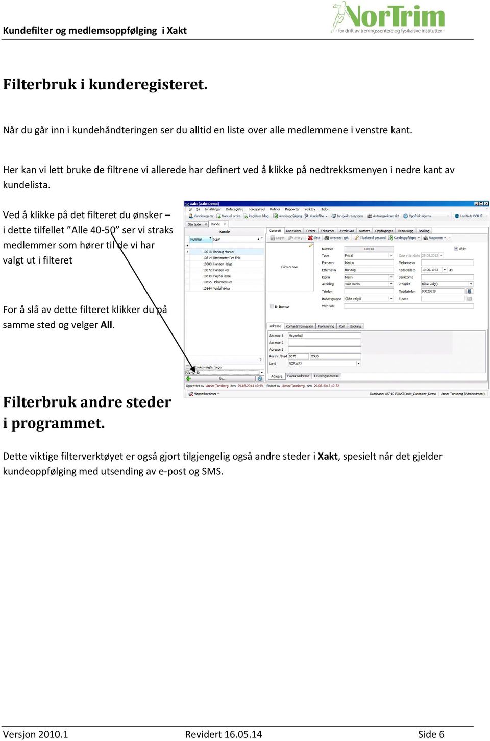 Ved å klikke på det filteret du ønsker i dette tilfellet Alle 40-50 ser vi straks medlemmer som hører til de vi har valgt ut i filteret For å slå av dette filteret