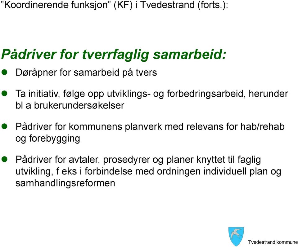 og forbedringsarbeid, herunder bl a brukerundersøkelser Pådriver for kommunens planverk med relevans for