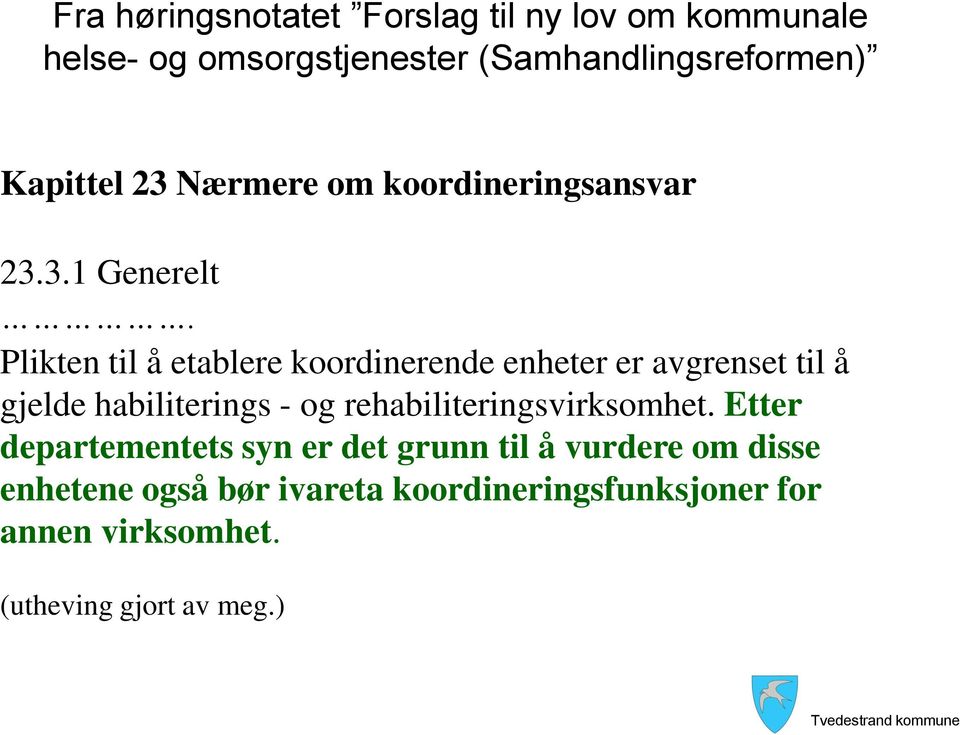 Plikten til å etablere koordinerende enheter er avgrenset til å gjelde habiliterings - og