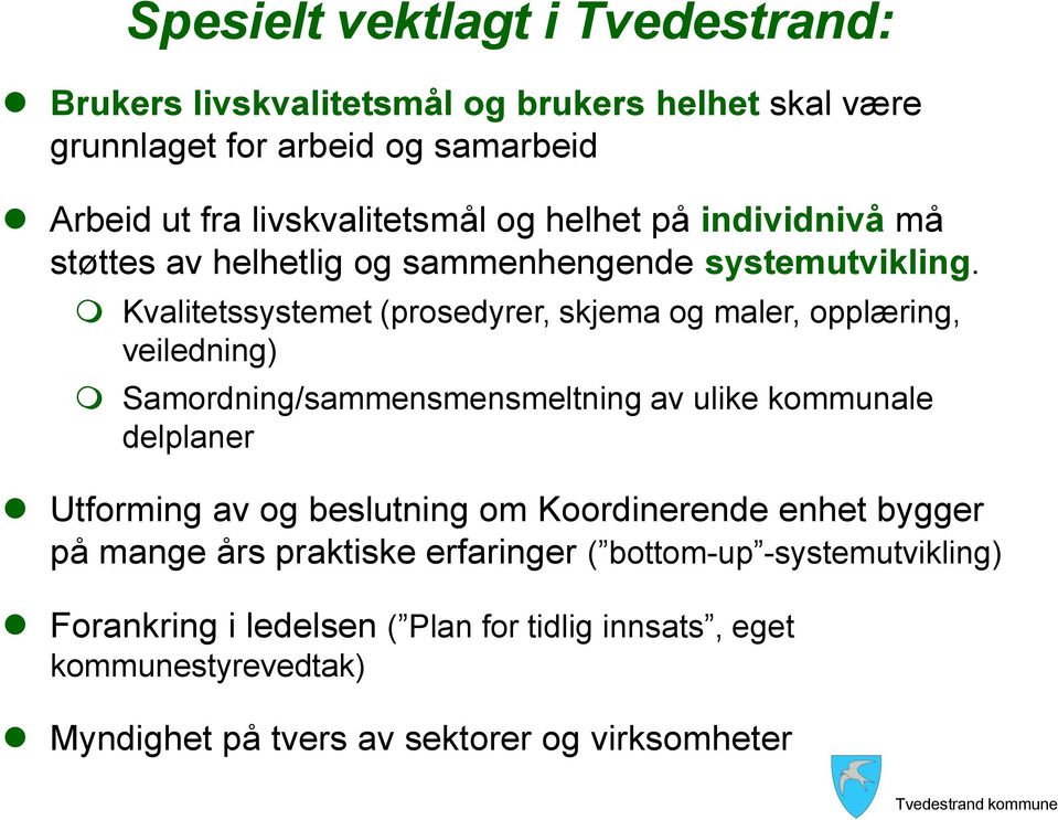 Kvalitetssystemet (prosedyrer, skjema og maler, opplæring, veiledning) Samordning/sammensmensmeltning av ulike kommunale delplaner Utforming av og