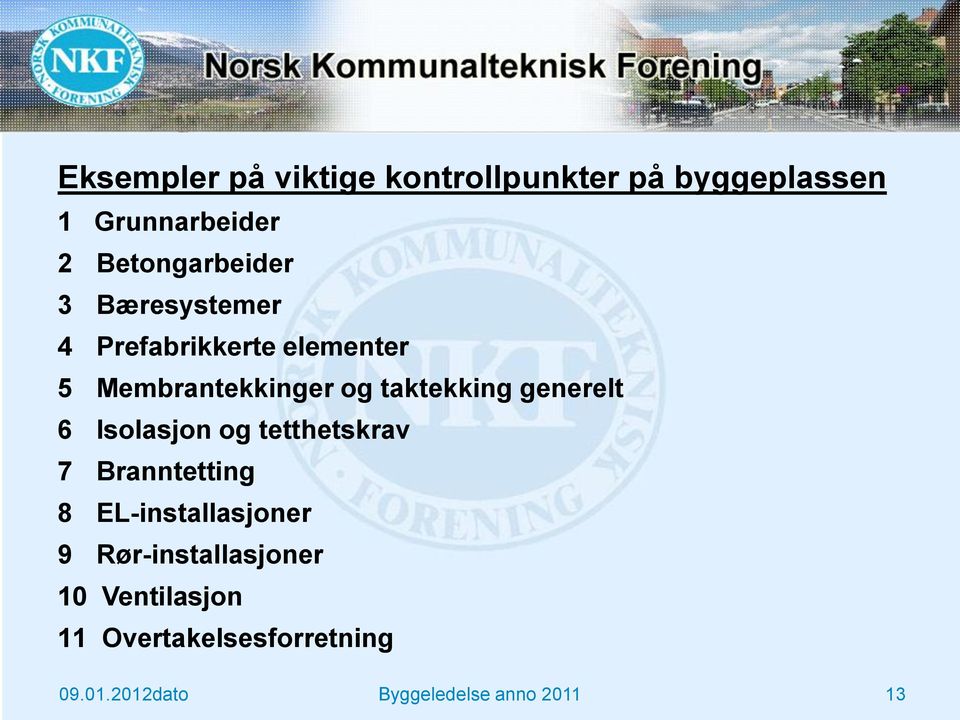 taktekking generelt 6 Isolasjon og tetthetskrav 7 Branntetting 8 EL-installasjoner