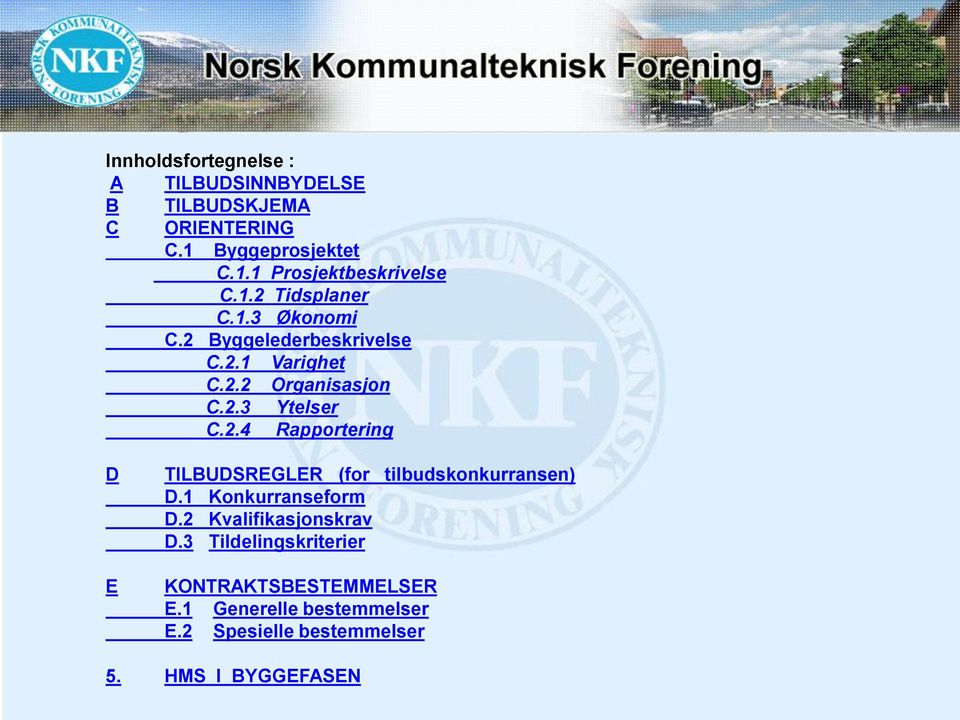 1 Konkurranseform D.2 Kvalifikasjonskrav D.3 Tildelingskriterier KONTRAKTSBESTEMMELSER E.