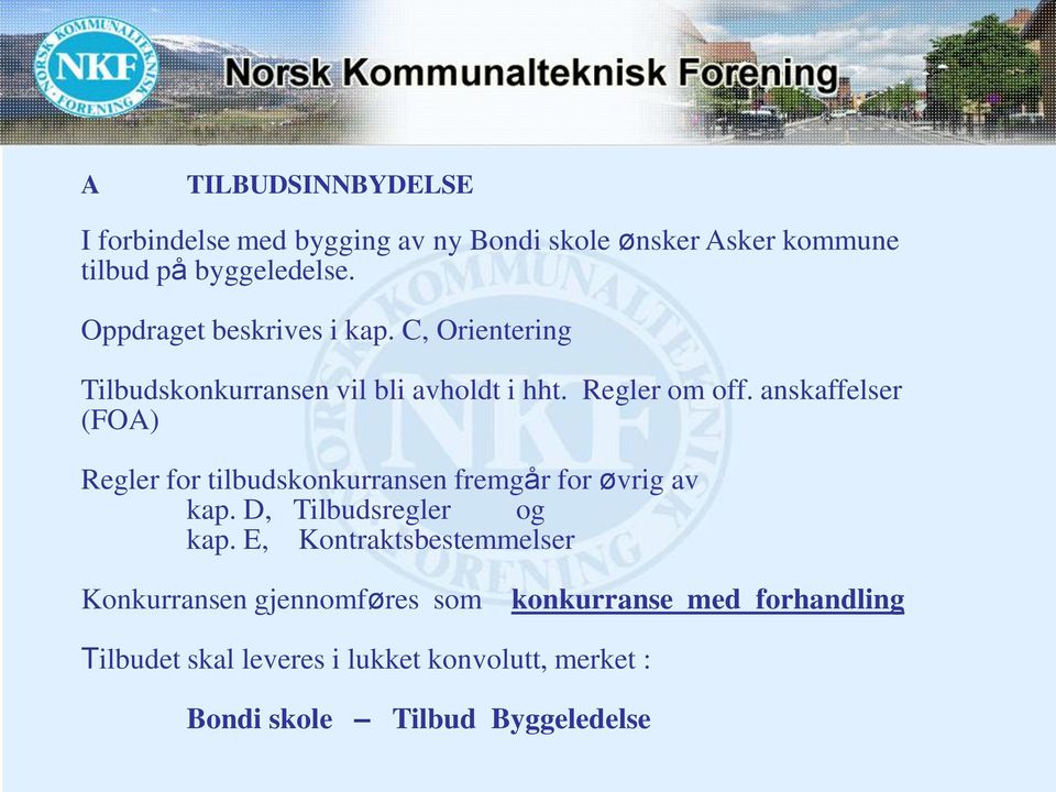 anskaffelser (FOA) Regler for tilbudskonkurransen fremgår for øvrig av kap. D, Tilbudsregler og kap.