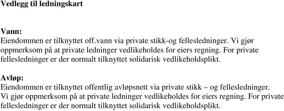 For private fellesledninger er der normalt tilknyttet solidarisk vedlikeholdsplikt.