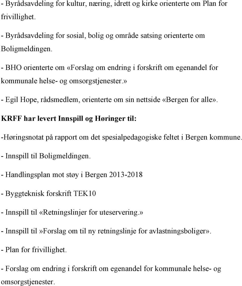 KRFF har levert Innspill og Høringer til: -Høringsnotat på rapport om det spesialpedagogiske feltet i Bergen kommune. - Innspill til Boligmeldingen.