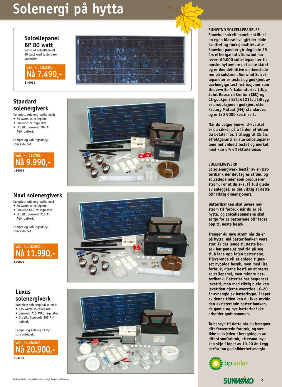 700,- Nå 9.990,- 126065 Maxi solenergiverk Komplett solenergipakke med 80 watts solcellepanel Sunwind GTR 7V regulator Ett stk. Sunwind 215 AH AGM batteri. Lamper og koblingsutstyr som avbildet. Veil.